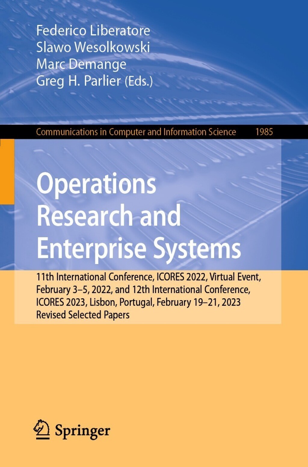 Operations Research and Enterprise Systems 11th International Conference, ICORES 2022, Virtual Event, February 3â€“5, 2022, and 12th International Conference, ICORES 2023, Lisbon, Portugal, February 19-21, 2023, Revised Selected Papers  â€“ PDF/EPUB Version Downloadable