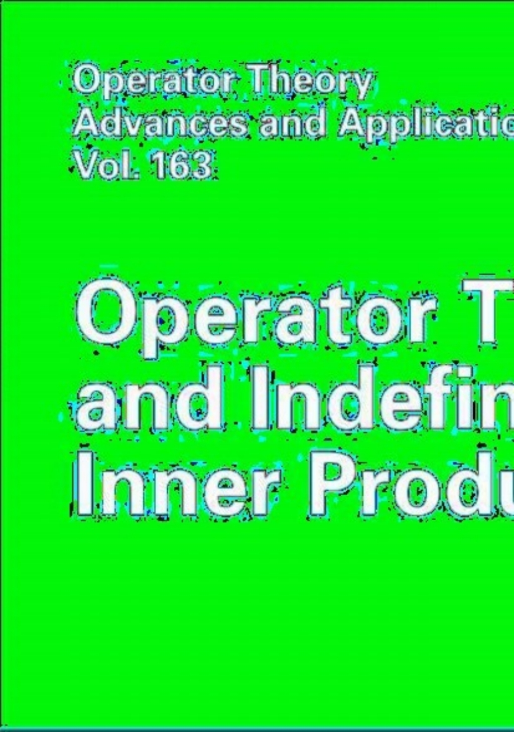Operator Theory and Indefinite Inner Product Spaces Presented on the Occasion of the Retirement of Heinz Langer in the Colloquium on Operator Theory, Vienna, March 2004 1st Edition â€“ PDF/EPUB Version Downloadable