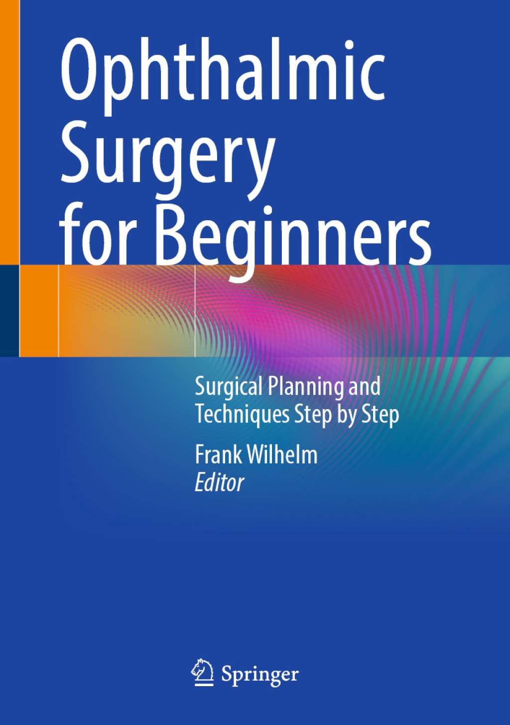 Ophthalmic Surgery for Beginners Surgical Planning and Techniques Step by Step  â€“ PDF/EPUB Version Downloadable