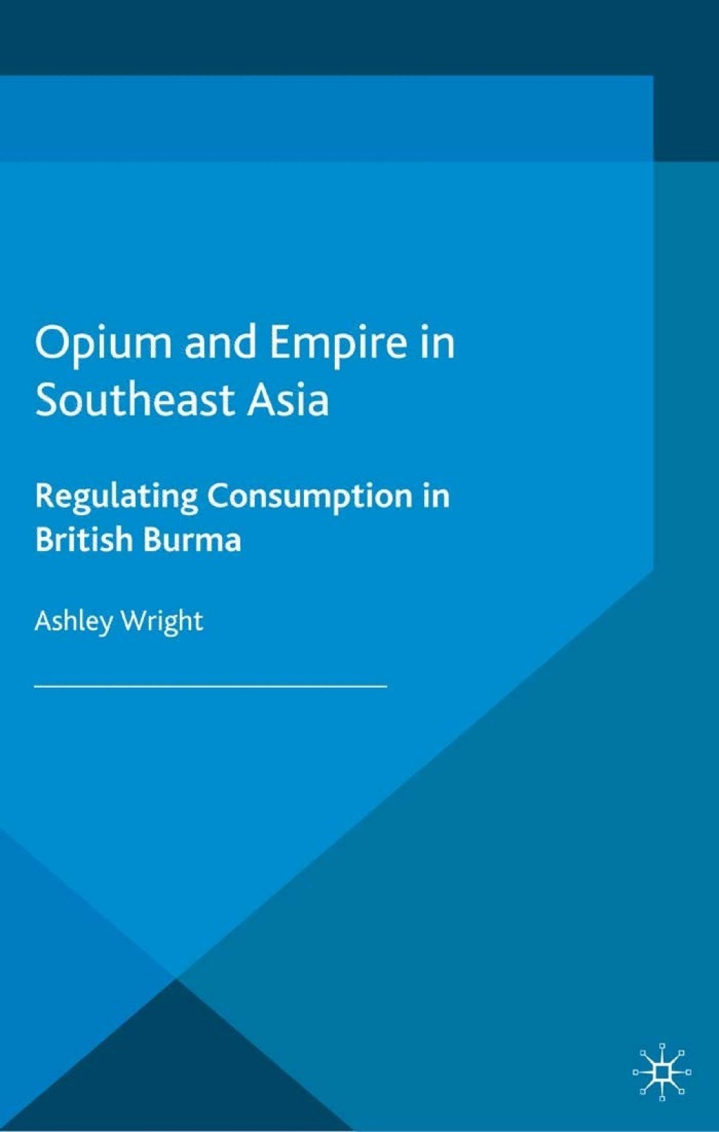 Opium and Empire in Southeast Asia Regulating Consumption in British Burma  â€“ PDF/EPUB Version Downloadable