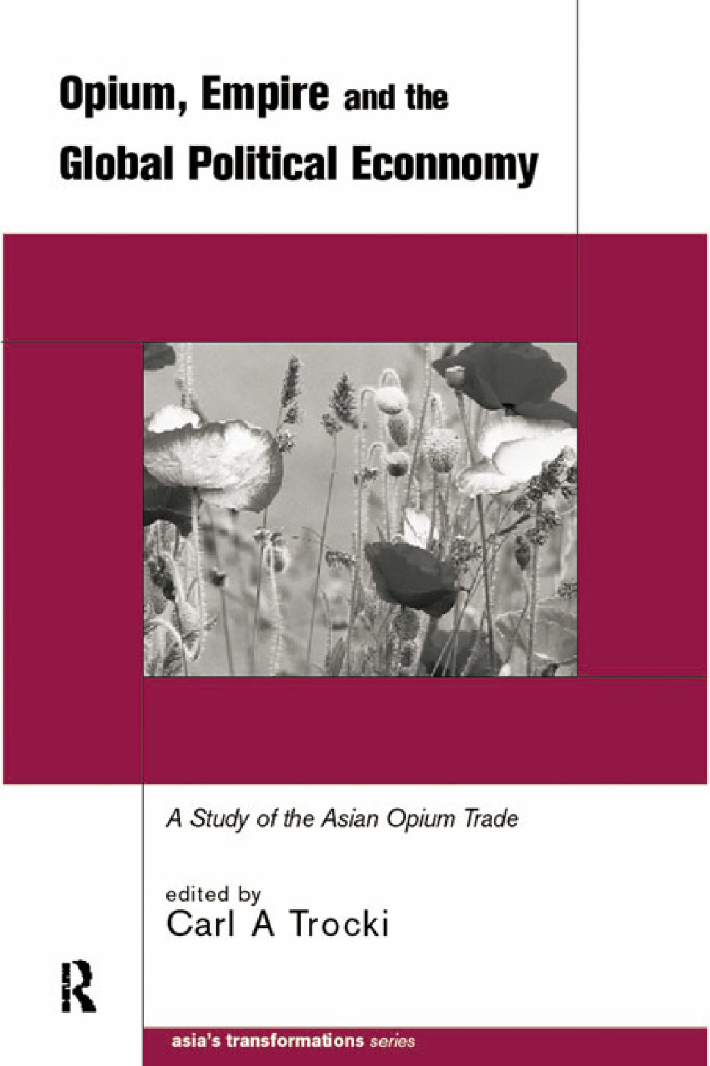 Opium, Empire and the Global Political Economy A Study of the Asian Opium Trade 1750-1950 1st Edition â€“ PDF/EPUB Version Downloadable