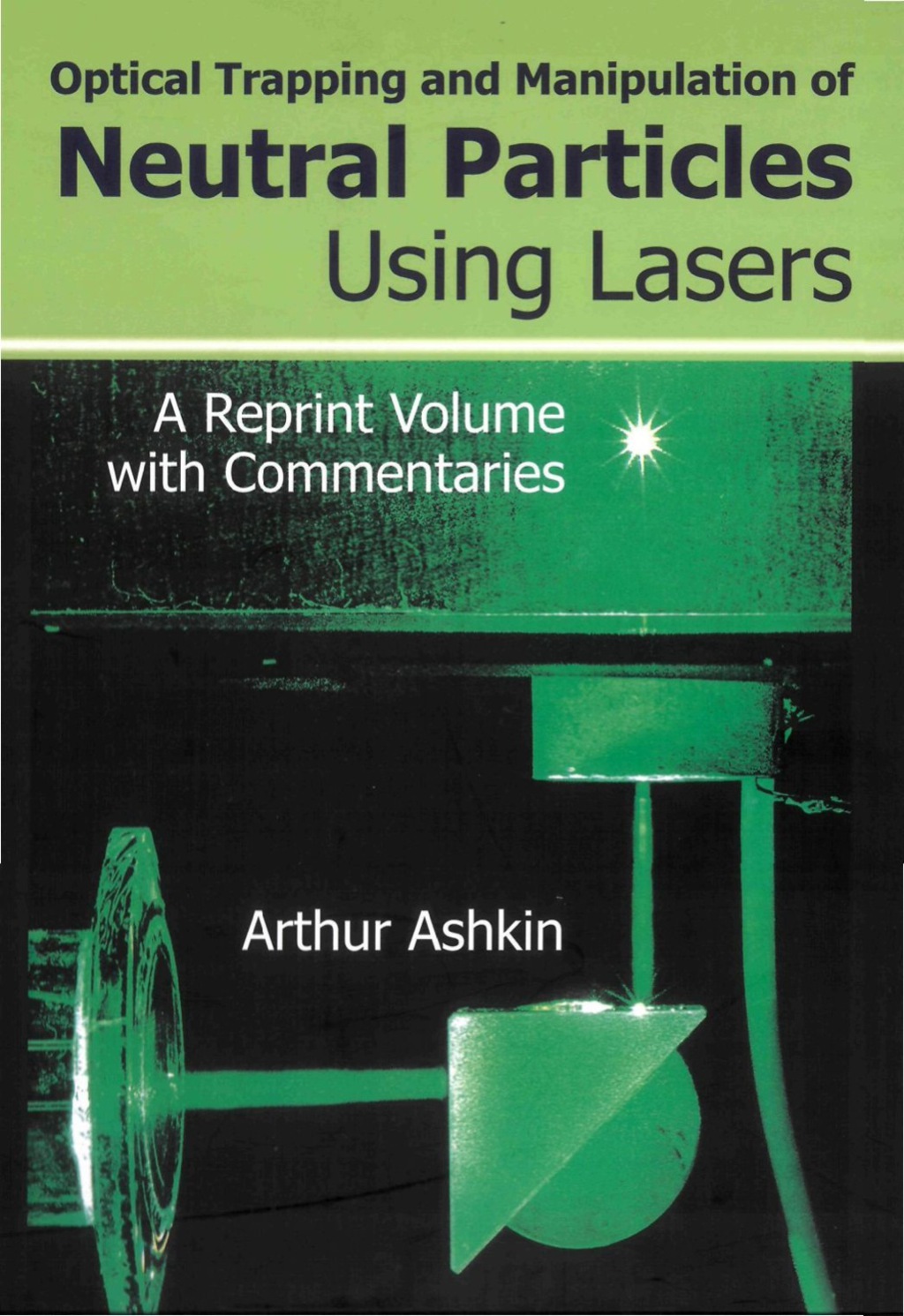OPTICAL TRAPPING & MANIPULAT NEUTRAL PARTICLES USING LASER A Reprint Volume with Commentaries  â€“ PDF/EPUB Version Downloadable