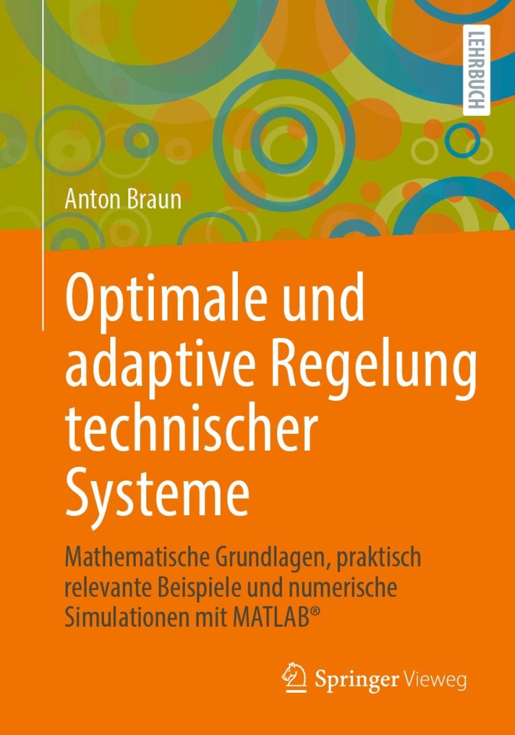 Optimale und adaptive Regelung technischer Systeme Mathematische Grundlagen, praktisch relevante Beispiele und numerische Simulationen mit MATLABÂ® - (PDF/EPUB Version)