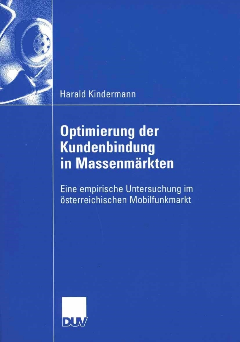 Optimierung der Kundenbindung in MassenmÃ¤rkten Eine empirische Untersuchung im Ã¶sterreichischen Mobilfunkmarkt  â€“ PDF/EPUB Version Downloadable
