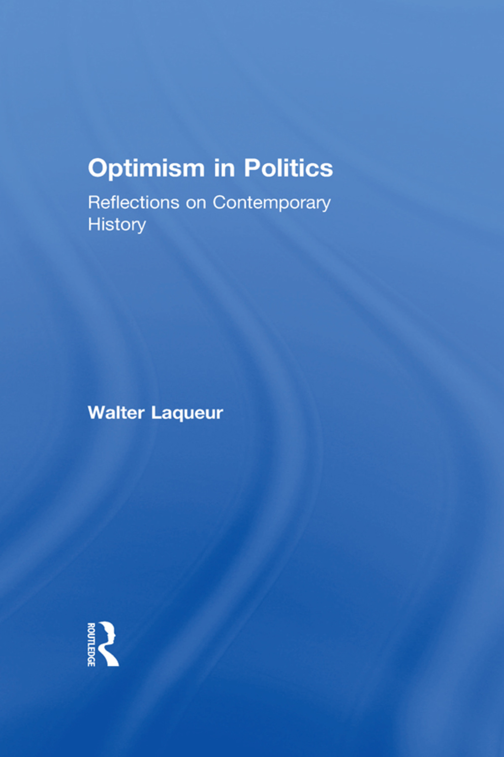 Optimism in Politics Reflections on Contemporary History 1st Edition â€“ PDF/EPUB Version Downloadable