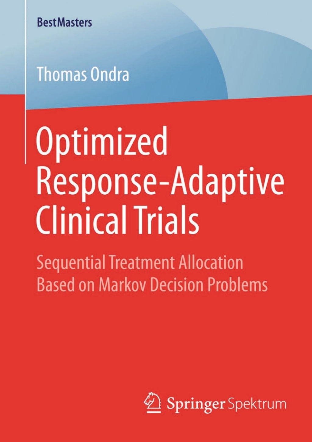 Optimized Response-Adaptive Clinical Trials Sequential Treatment Allocation Based on Markov Decision Problems  â€“ PDF/EPUB Version Downloadable