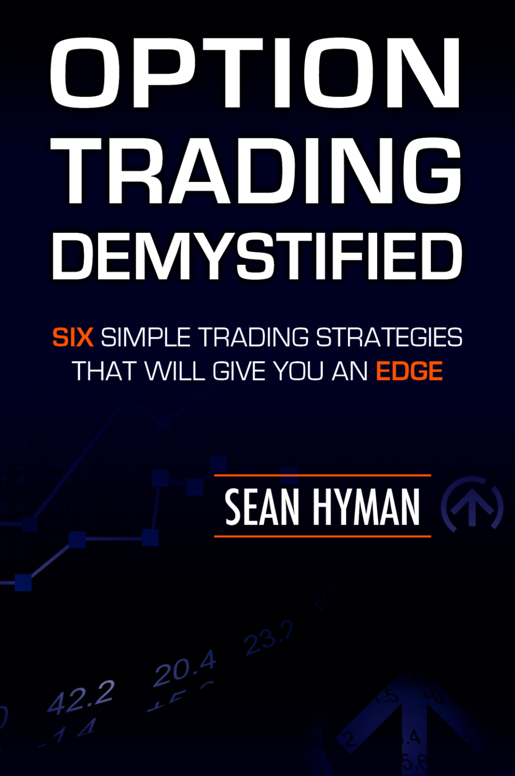 Option Trading Demystified: Six Simple Trading Strategies That Will Give You An Edge - (PDF/EPUB Version)