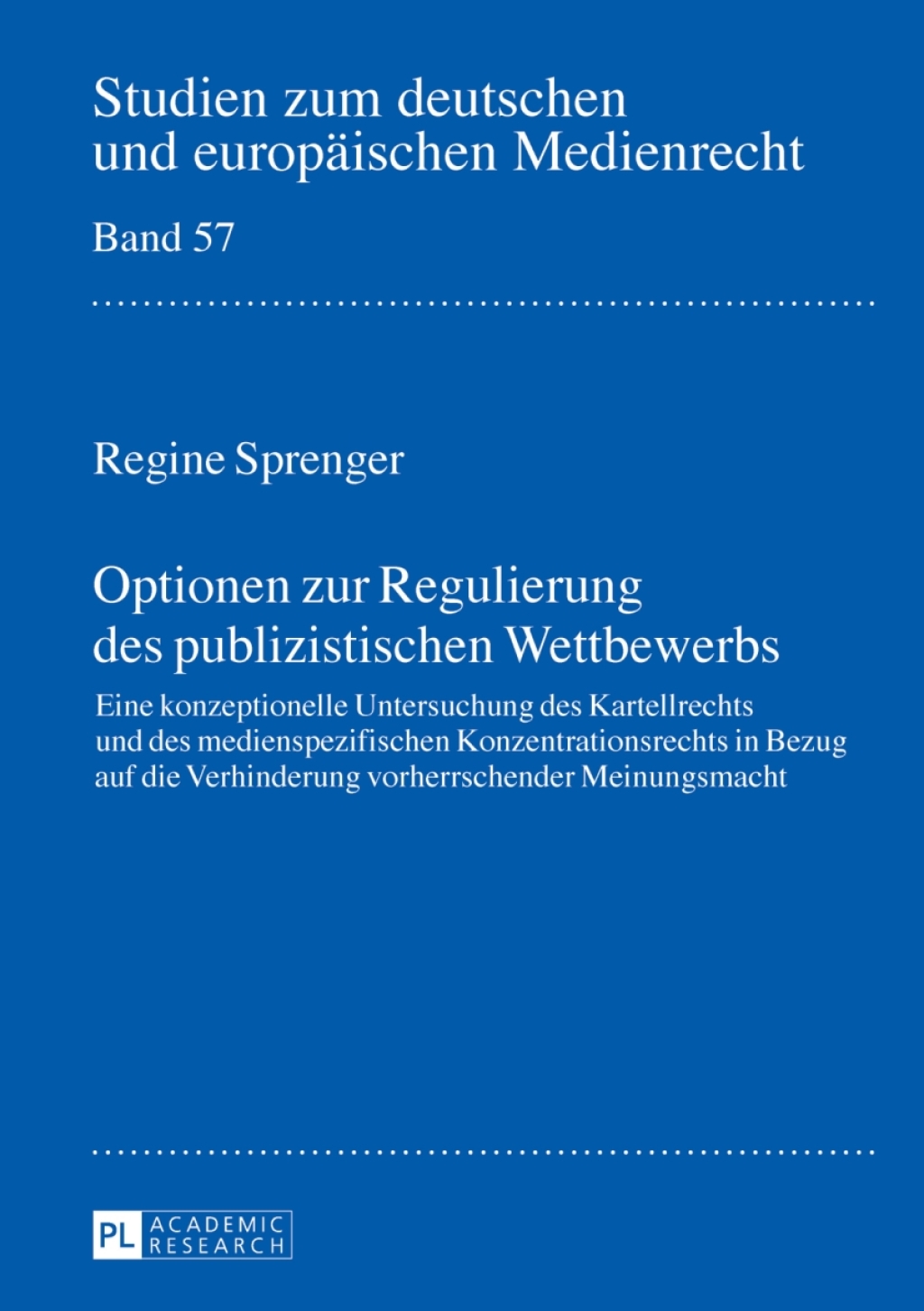 Optionen zur Regulierung des publizistischen Wettbewerbs Eine konzeptionelle Untersuchung des Kartellrechts und des medienspezifischen Konzentrationsrechts in Bezug auf die Verhinderung vorherrschender Meinungsmacht 1st Edition â€“ PDF/EPUB Version Downloadable