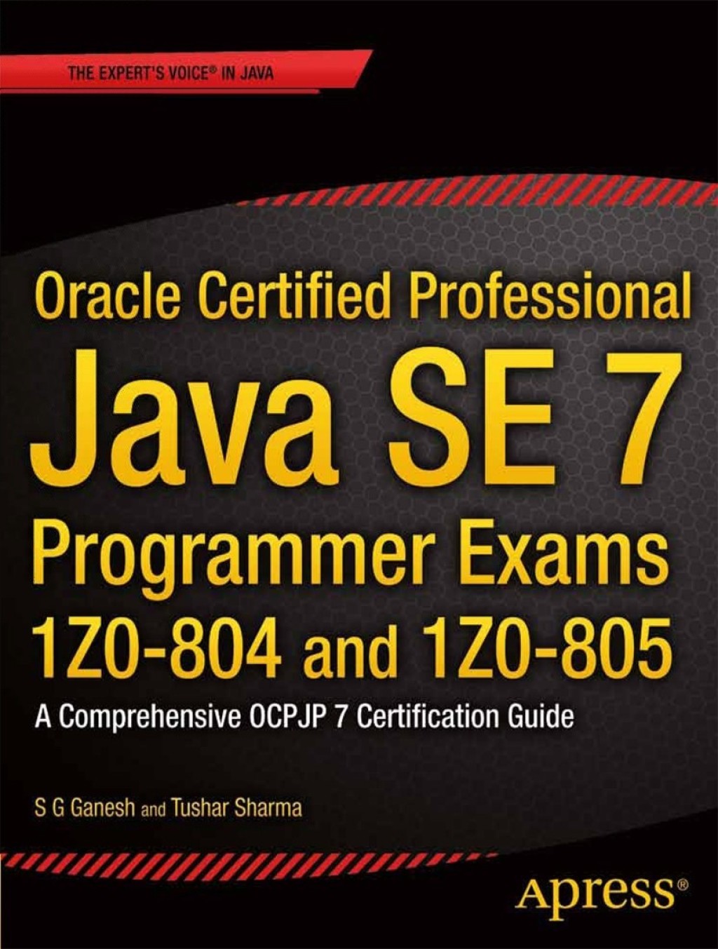 Oracle Certified Professional Java SE 7 Programmer Exams 1Z0-804 and 1Z0-805 A Comprehensive OCPJP 7 Certification Guide  â€“ PDF/EPUB Version Downloadable