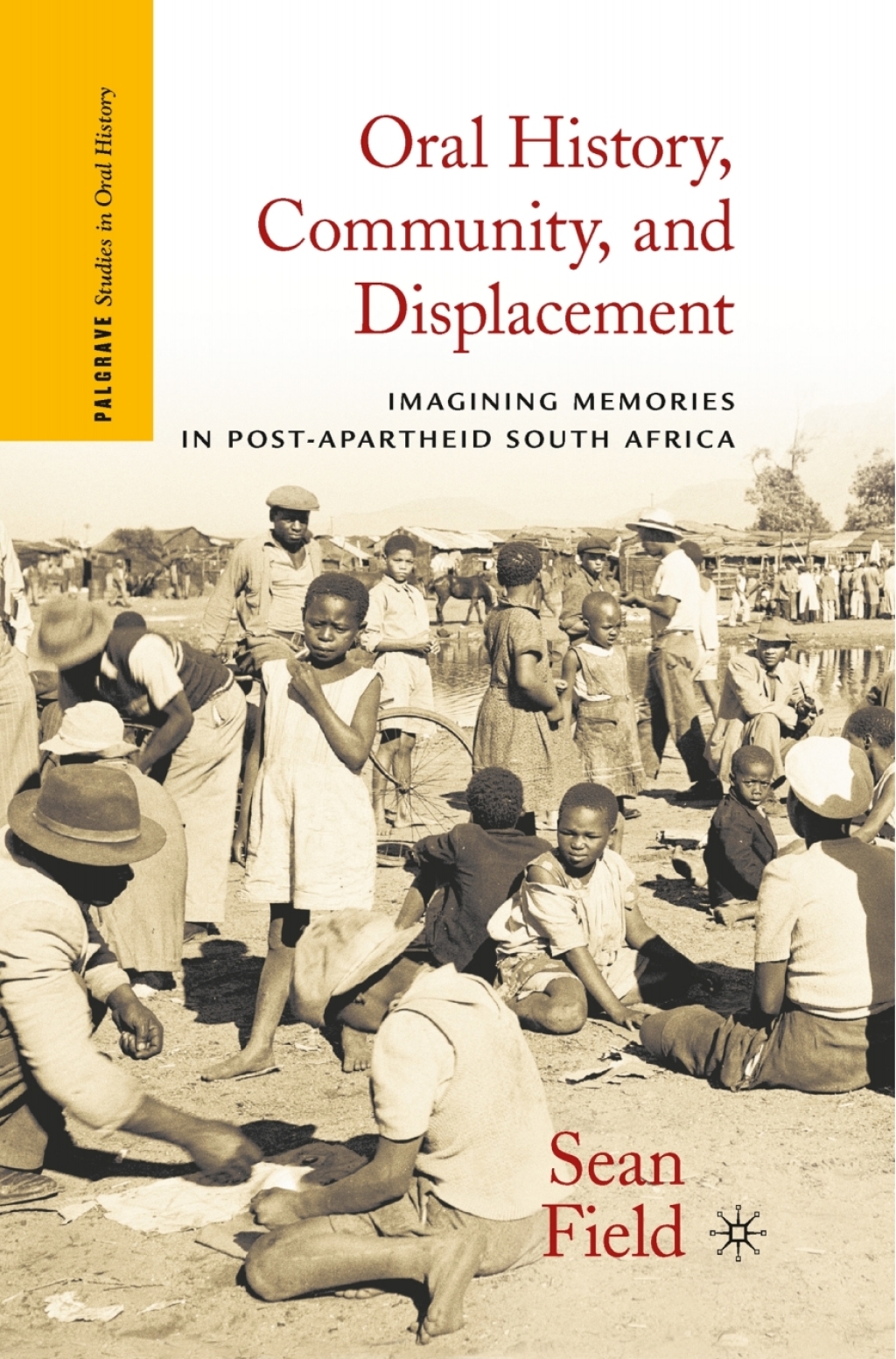 Oral History, Community, and Displacement Imagining Memories in Post-Apartheid South Africa  â€“ PDF/EPUB Version Downloadable