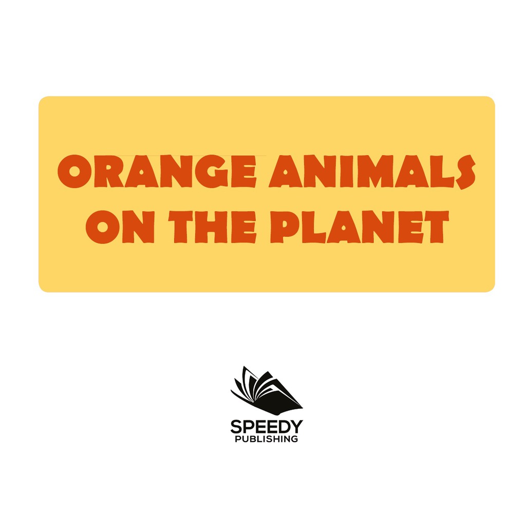 Orange Animals On The Planet Animal Encyclopedia for Kids - (PDF/EPUB Version)
