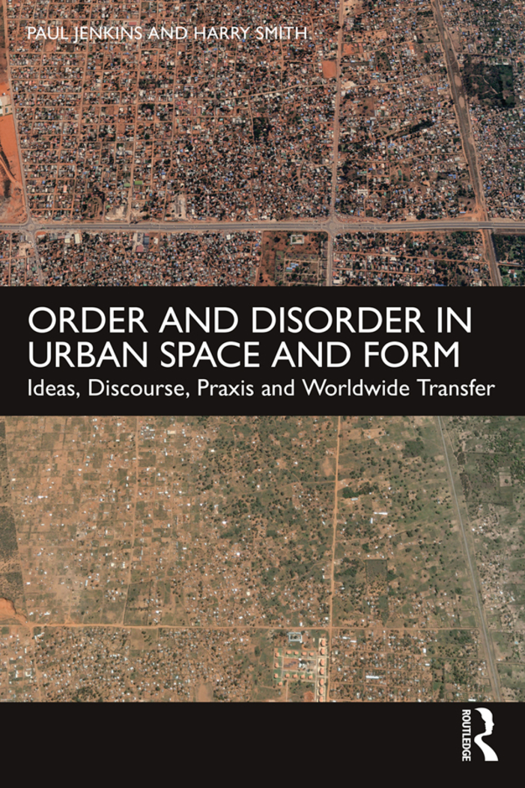 Order and Disorder in Urban Space and Form Ideas, Discourse, Praxis and Worldwide Transfer 1st Edition â€“ PDF/EPUB Version Downloadable
