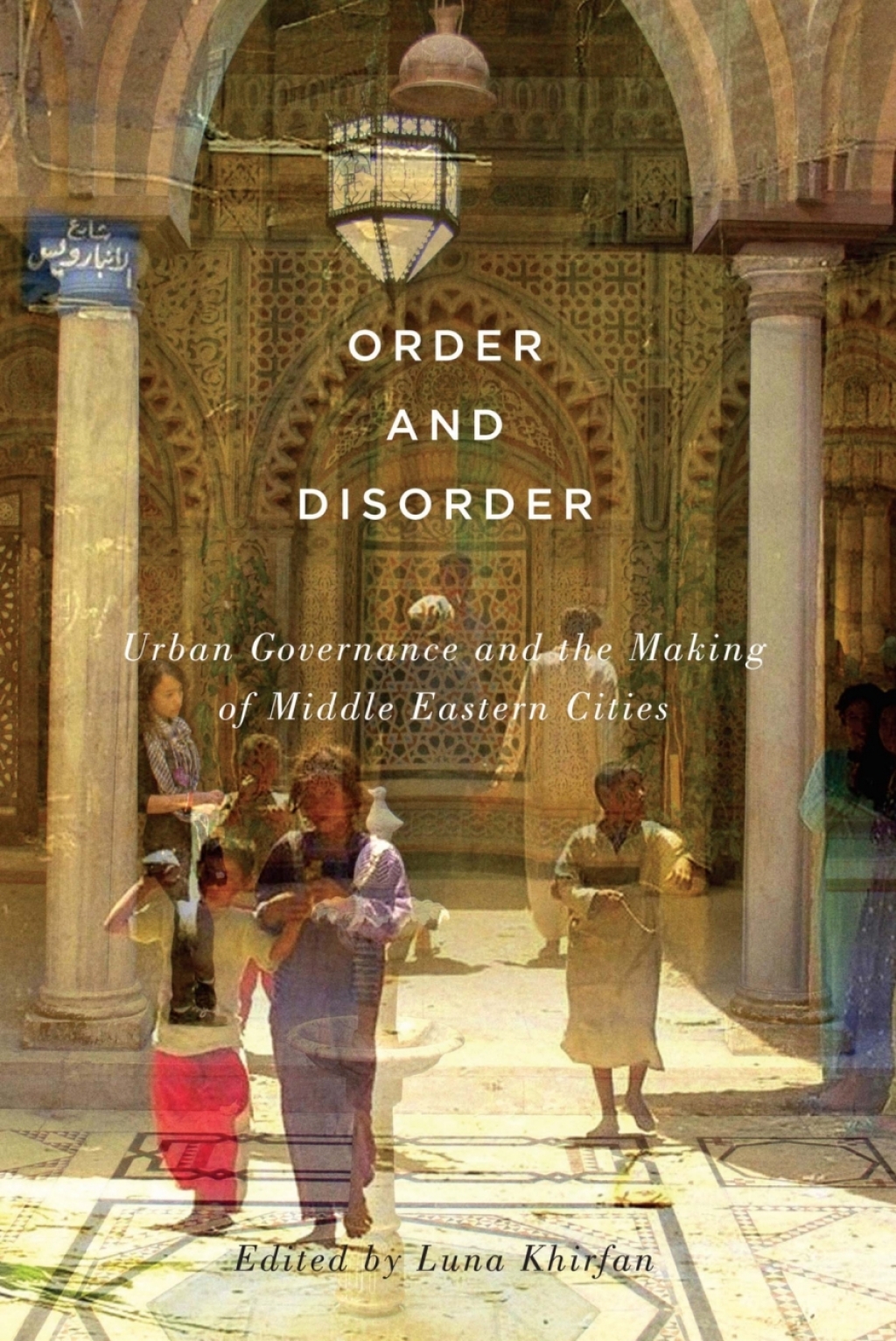 Order and Disorder Urban Governance and the Making of Middle Eastern Cities  â€“ PDF/EPUB Version Downloadable