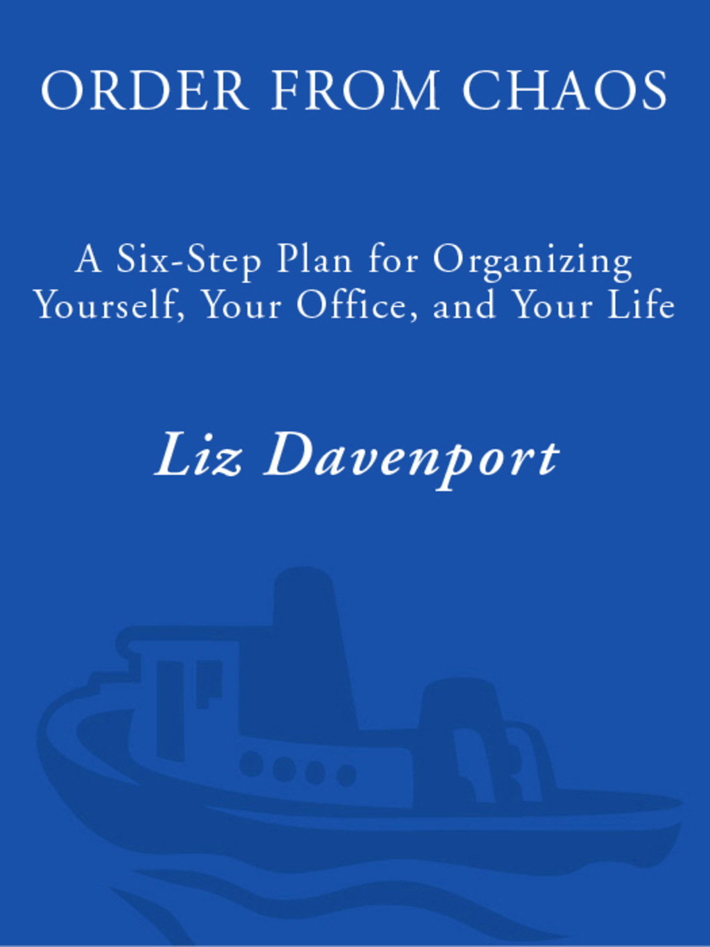 Order from Chaos A Six-Step Plan for Organizing Yourself, Your Office, and Your Life - (PDF/EPUB Version)