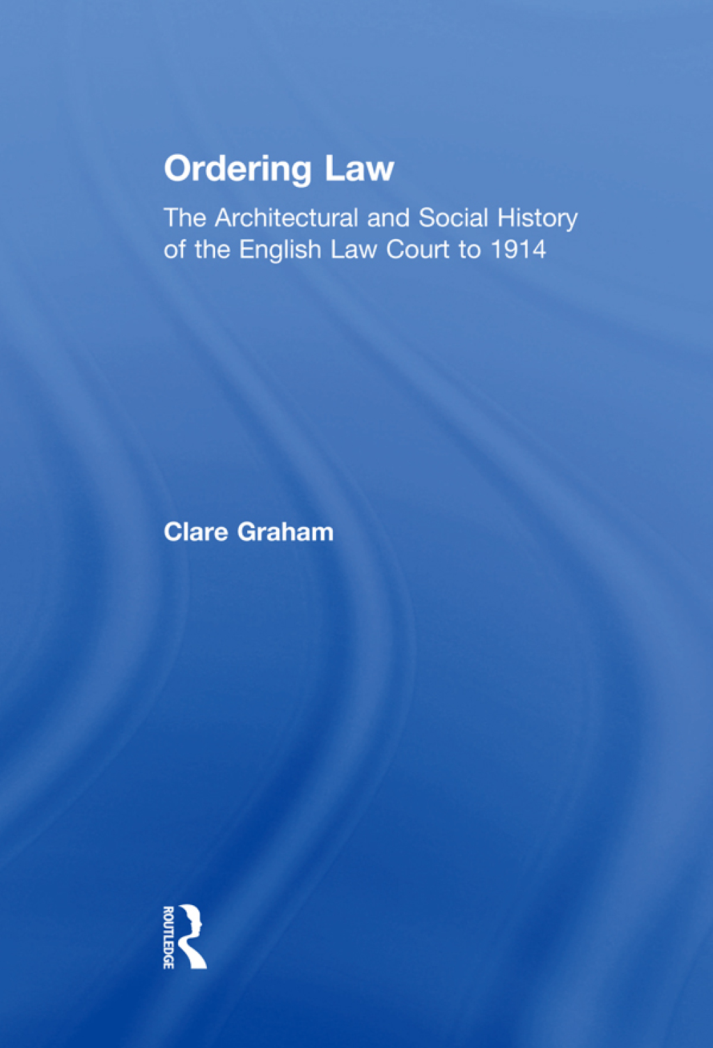 Ordering Law The Architectural and Social History of the English Law Court to 1914 1st Edition â€“ PDF/EPUB Version Downloadable