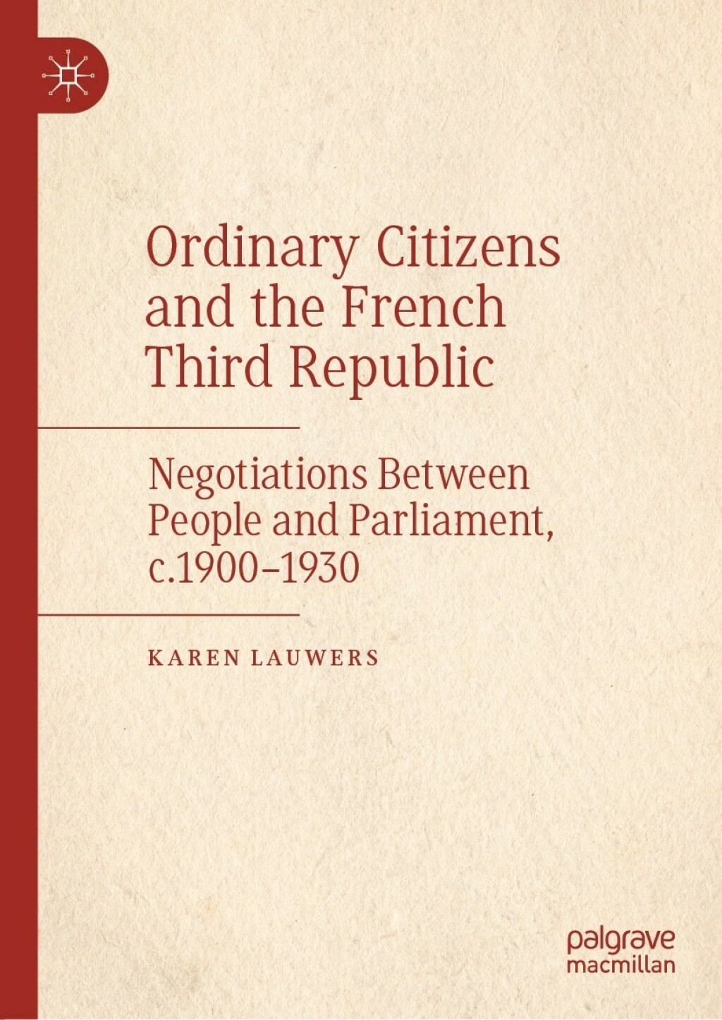 Ordinary Citizens and the French Third Republic Negotiations Between People and Parliament, c.1900â€“1930  â€“ PDF/EPUB Version Downloadable