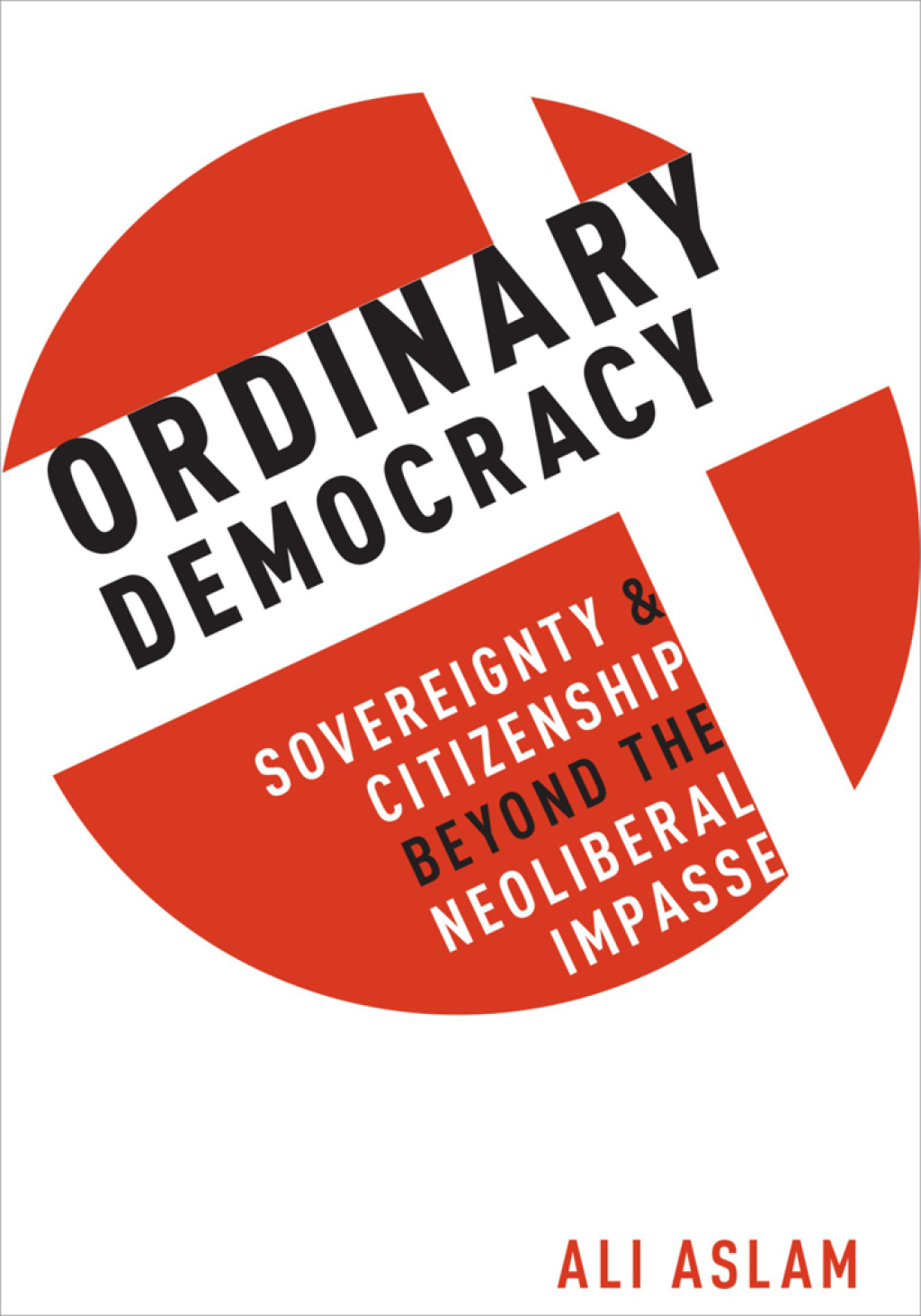 Ordinary Democracy Sovereignty and Citizenship Beyond the Neoliberal Impasse  â€“ PDF/EPUB Version Downloadable