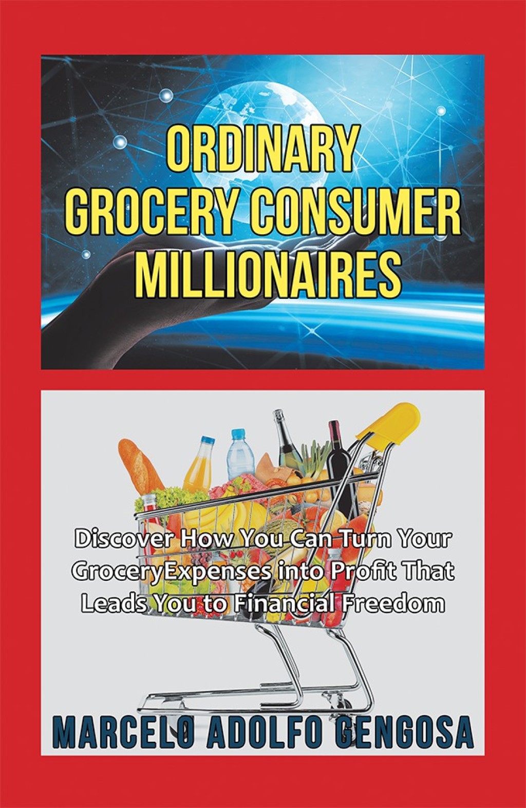 Ordinary Grocery Consumer Millionaires Discover How You Can Turn Your Grocery Expenses into Profit That Leads You to Financial Freedom - (PDF/EPUB Version)