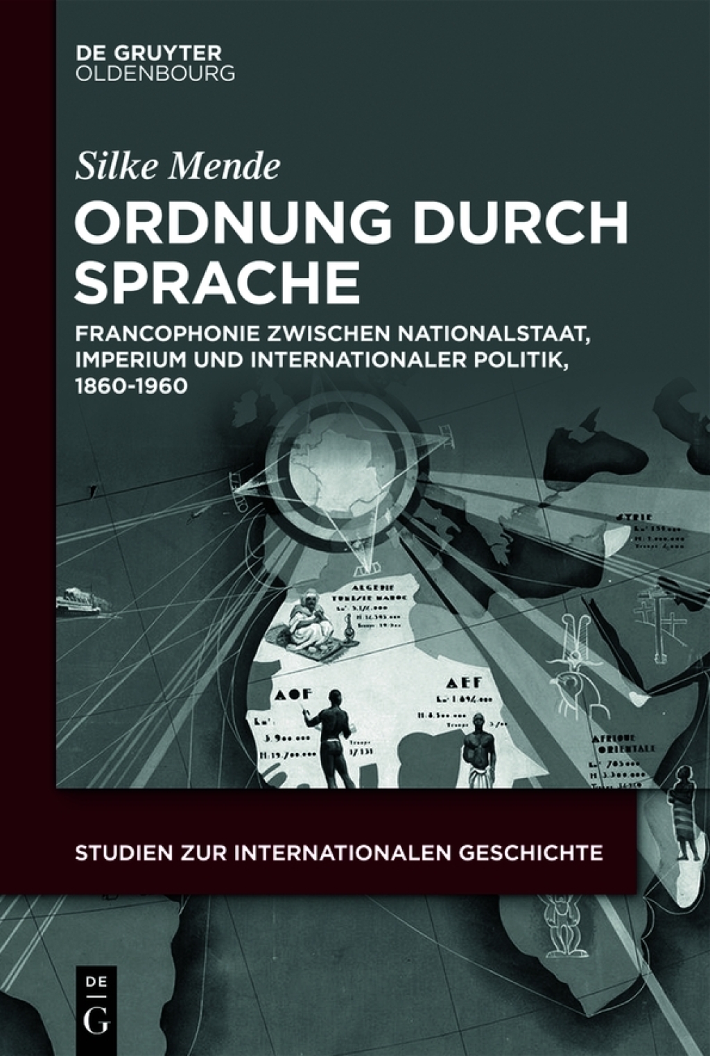 Ordnung durch Sprache Francophonie zwischen Nationalstaat, Imperium und internationaler Politik, 1860â€“1960 1st Edition â€“ PDF/EPUB Version Downloadable