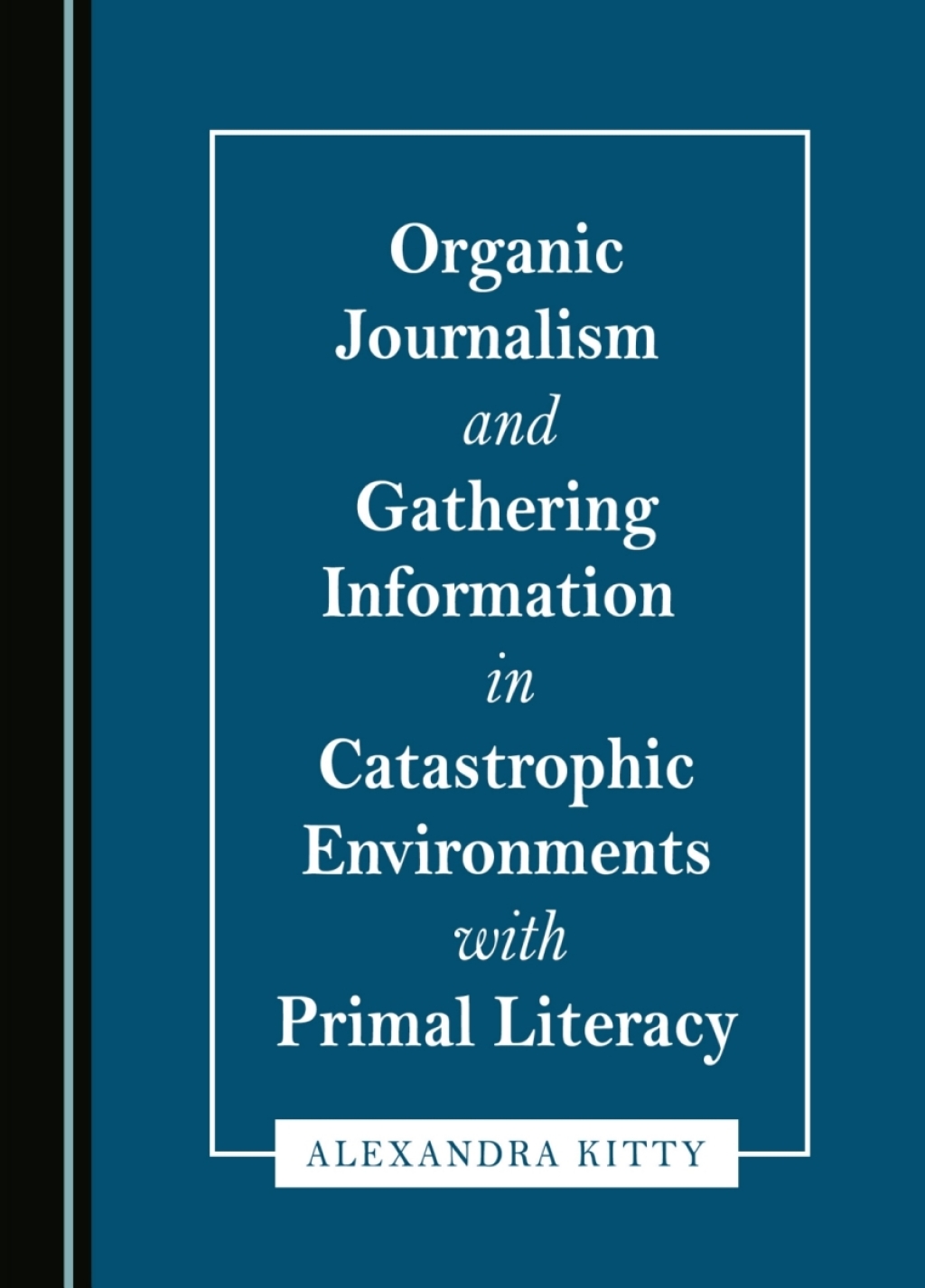 Organic Journalism and Gathering Information in Catastrophic Environments with Primal Literacy 1st Edition â€“ PDF/EPUB Version Downloadable