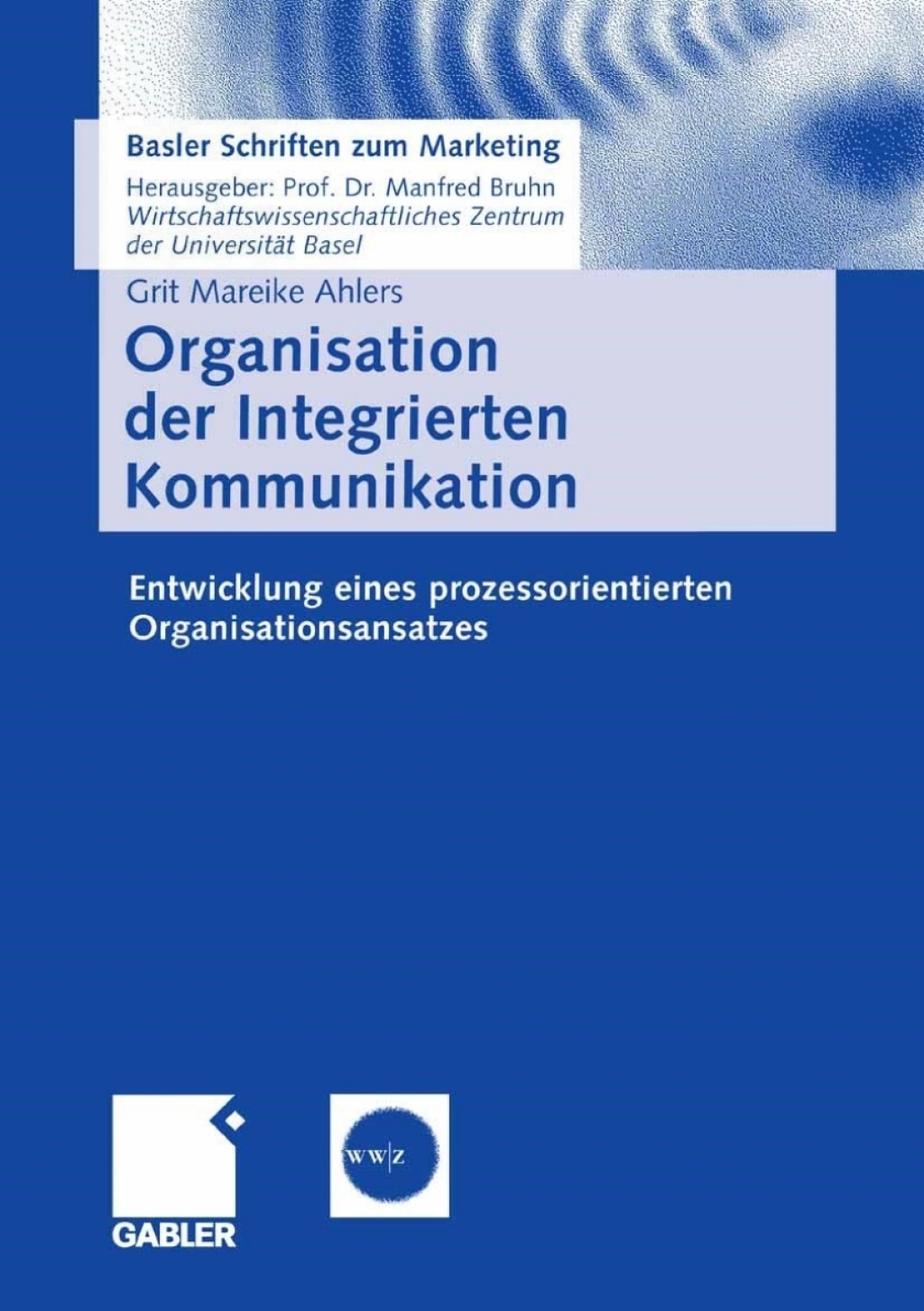Organisation der Integrierten Kommunikation Entwicklung eines prozessorientierten Organisationsansatzes  â€“ PDF/EPUB Version Downloadable