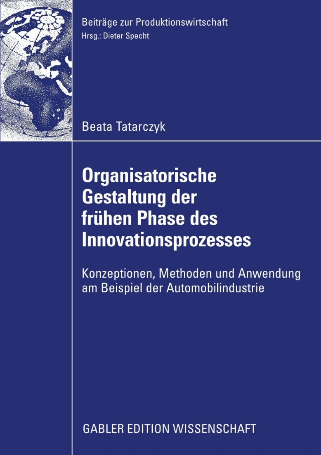 Organisatorische Gestaltung der frÃ¼hen Phase des Innovationsprozesses Konzeptionen, Methoden und Anwendung am Beispiel der Automobilindustrie  â€“ PDF/EPUB Version Downloadable