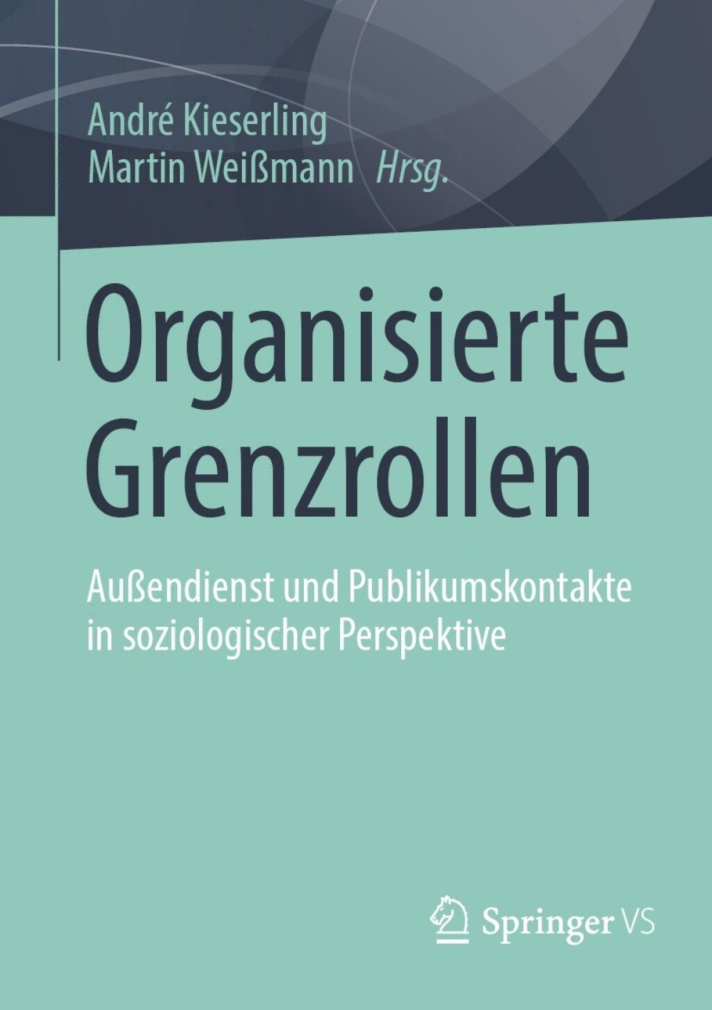 Organisierte Grenzrollen AuÃŸendienst und Publikumskontakte in soziologischer Perspektive  â€“ PDF/EPUB Version Downloadable