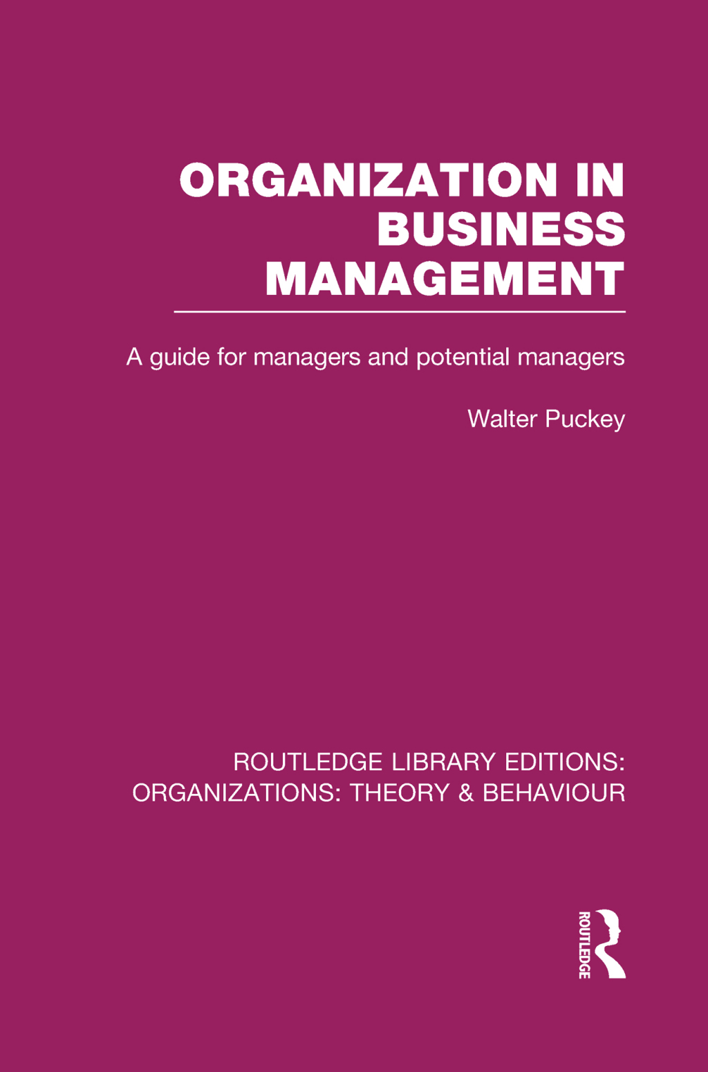 Organization in Business Management (RLE: Organizations) A Guide for Managers and Potential Managers 1st Edition - (PDF/EPUB Version)