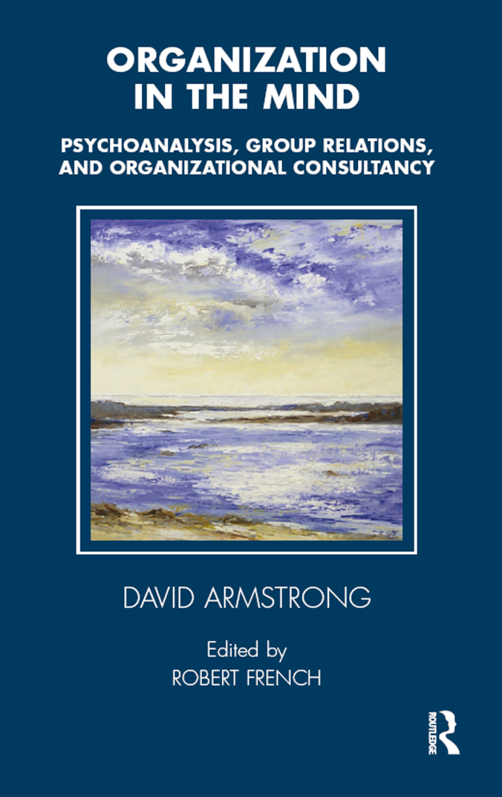 Organization in the Mind Psychoanalysis, Group Relations and Organizational Consultancy 1st Edition â€“ PDF/EPUB Version Downloadable