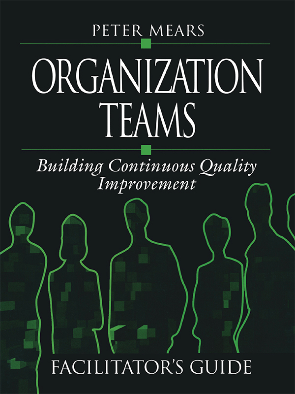 Organization Teams Building Continuous Quality Improvement Facilitator's Guide 1st Edition â€“ PDF/EPUB Version Downloadable
