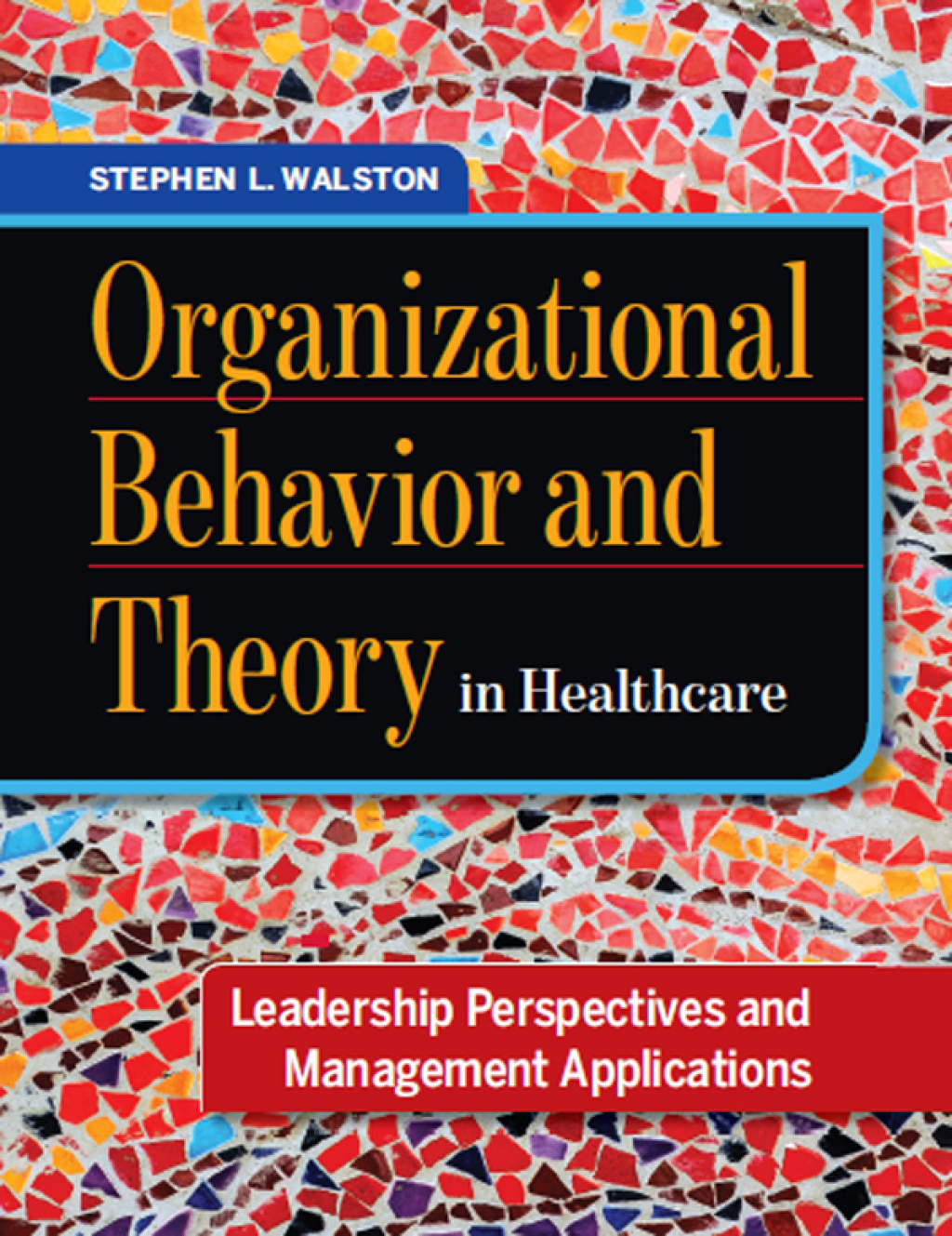 Organizational Behavior and Theory in Healthcare: Leadership Perspectives and Management Applications 1st Edition â€“ PDF/EPUB Version Downloadable