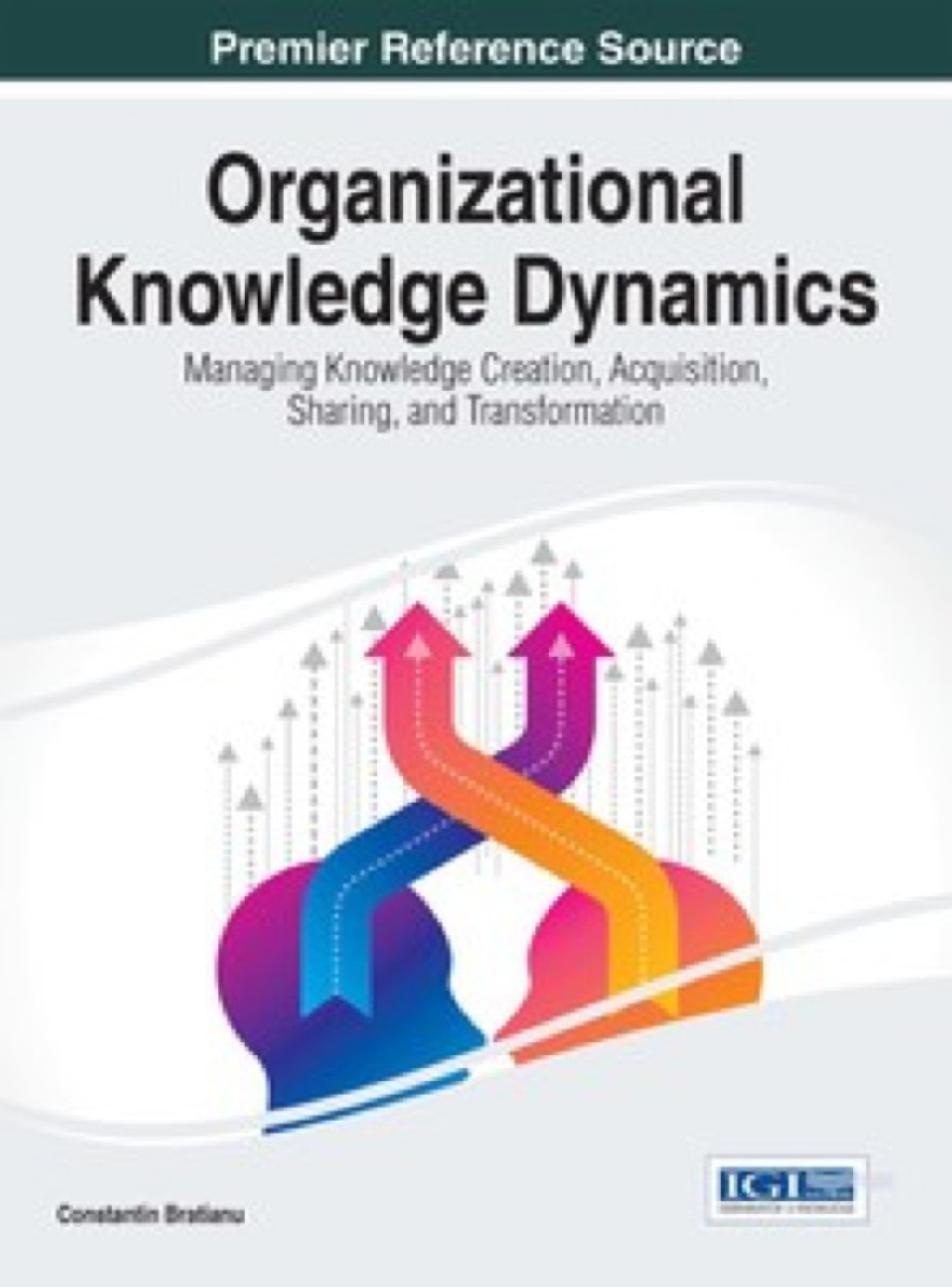 Organizational Knowledge Dynamics: Managing Knowledge Creation, Acquisition, Sharing, and Transformation Managing Knowledge Creation, Acquisition, Sharing, and Transformation  â€“ PDF/EPUB Version Downloadable