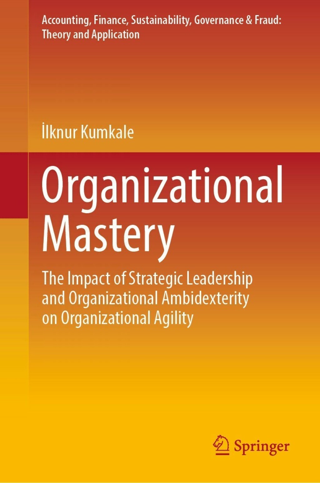Organizational Mastery The Impact of Strategic Leadership and Organizational Ambidexterity on Organizational Agility  â€“ PDF/EPUB Version Downloadable
