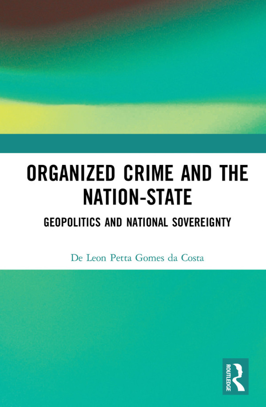 Organized Crime and the Nation-State Geopolitics and National Sovereignty 1st Edition â€“ PDF/EPUB Version Downloadable