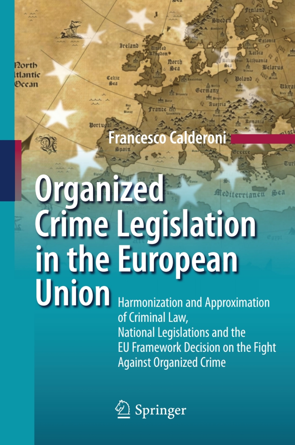 Organized Crime Legislation in the European Union Harmonization and Approximation of Criminal Law, National Legislations and the EU Framework Decision on the Fight Against Organized Crime  â€“ PDF/EPUB Version Downloadable