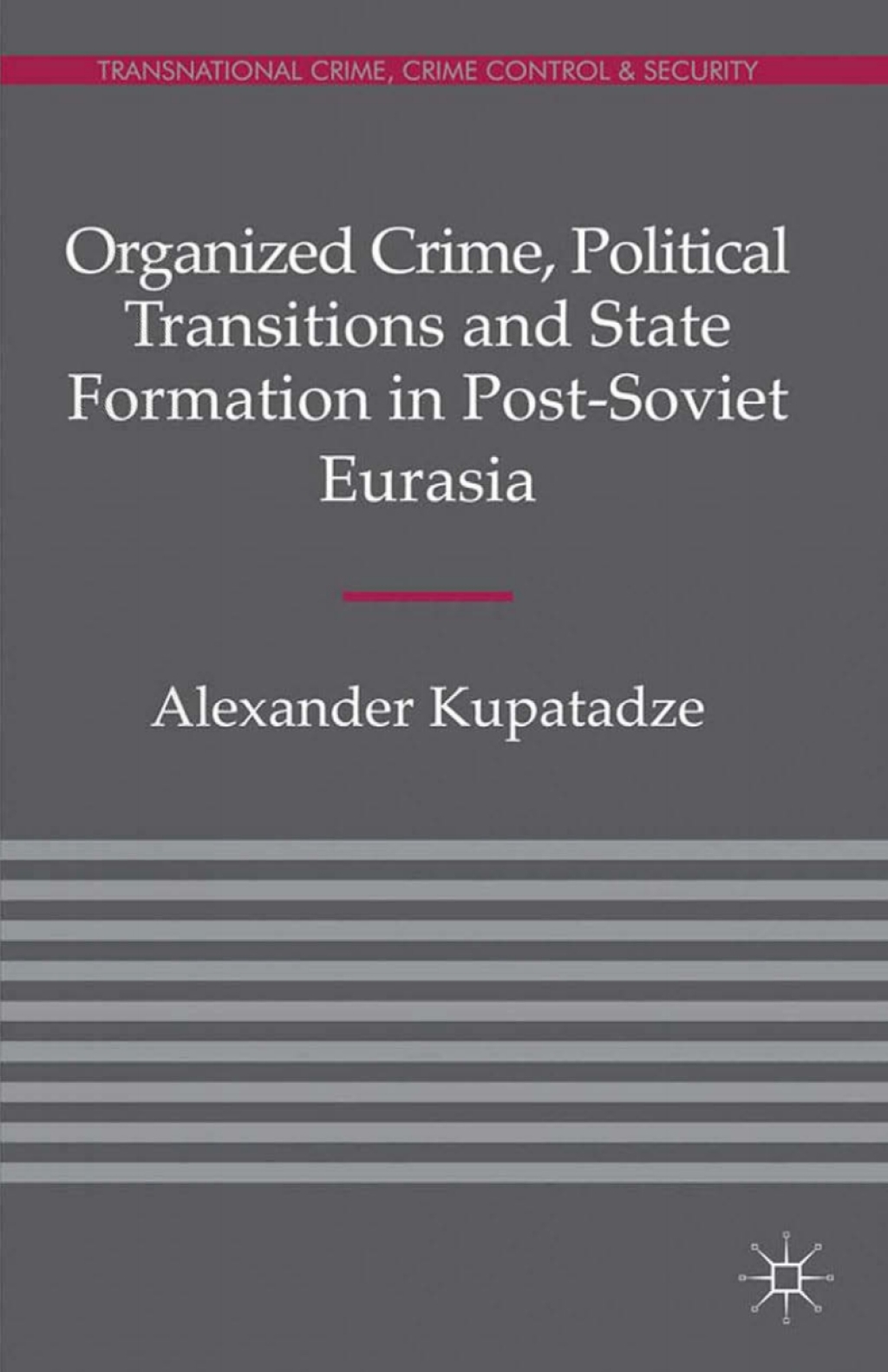 Organized Crime, Political Transitions and State Formation in Post-Soviet Eurasia  â€“ PDF/EPUB Version Downloadable
