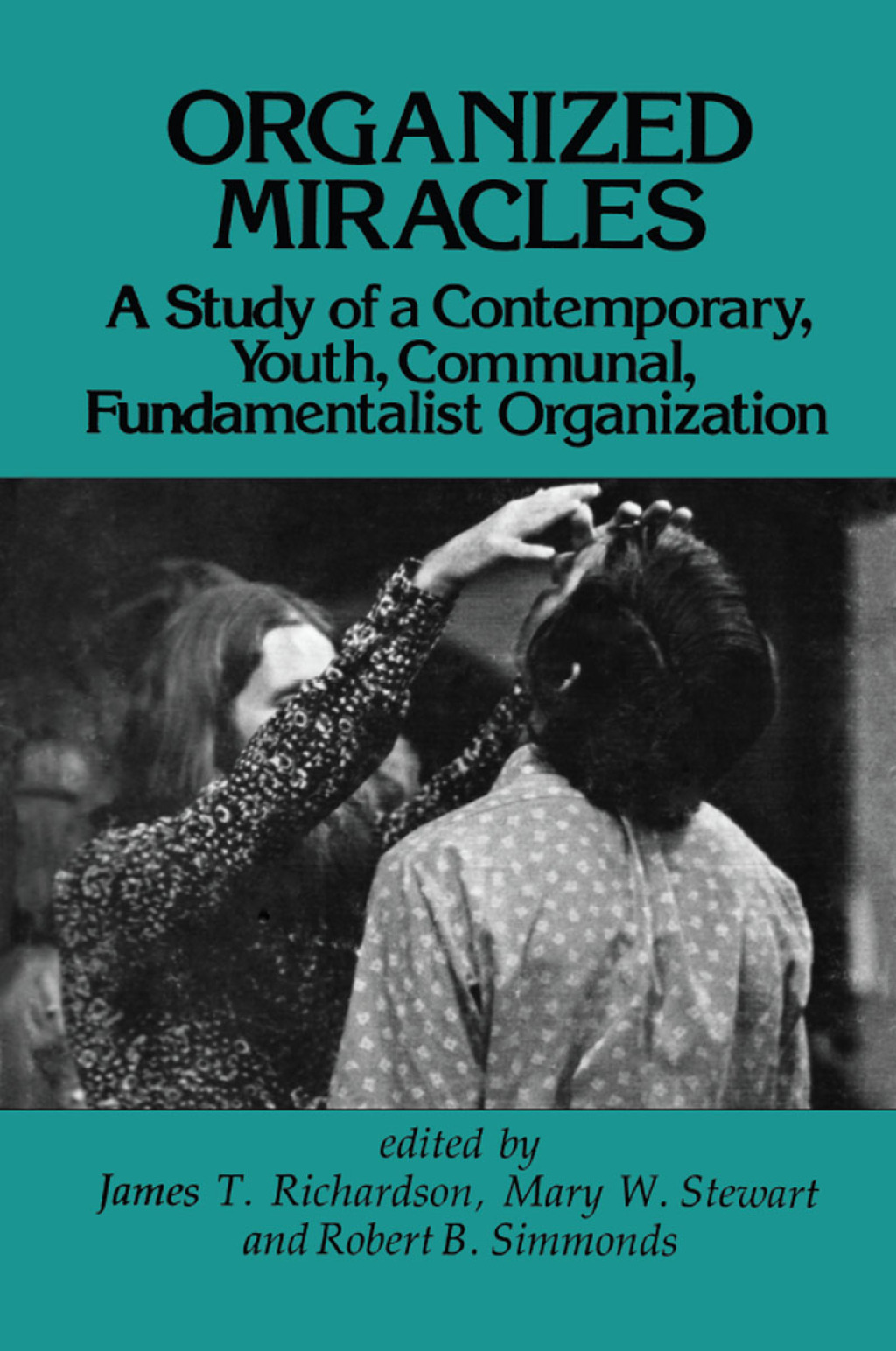 Organized Miracles Study of a Contemporary Youth Communal Fundamentalist Organization 1st Edition â€“ PDF/EPUB Version Downloadable