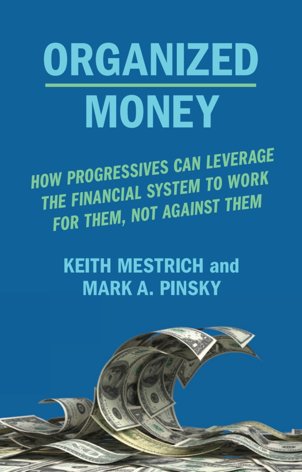 Organized Money How Progressives Can Leverage the Financial System to Work for Them, Not Against Them - (PDF/EPUB Version)