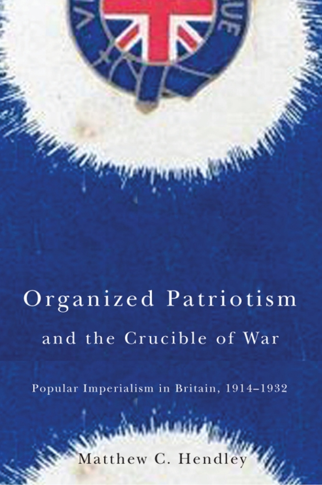Organized Patriotism and the Crucible of War Popular Imperialism in Britain, 1914-1932  â€“ PDF/EPUB Version Downloadable