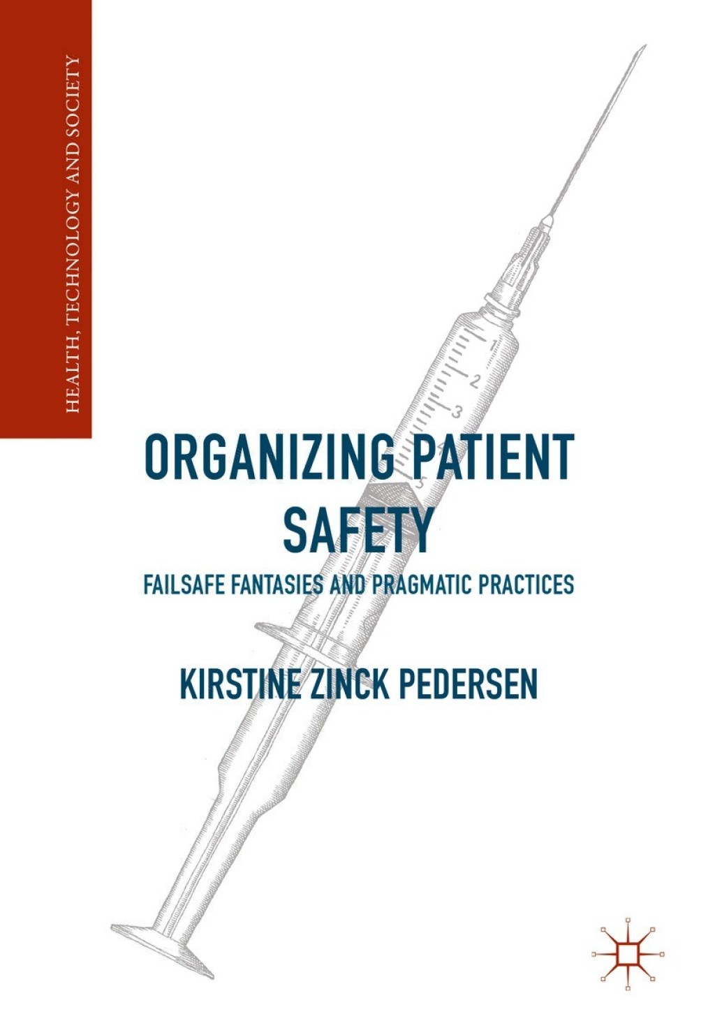 Organizing Patient Safety Failsafe Fantasies and Pragmatic Practices  â€“ PDF/EPUB Version Downloadable