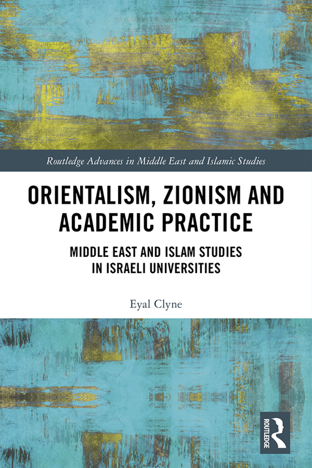 Orientalism, Zionism and Academic Practice Middle East and Islam Studies in Israeli Universities 1st Edition â€“ PDF/EPUB Version Downloadable