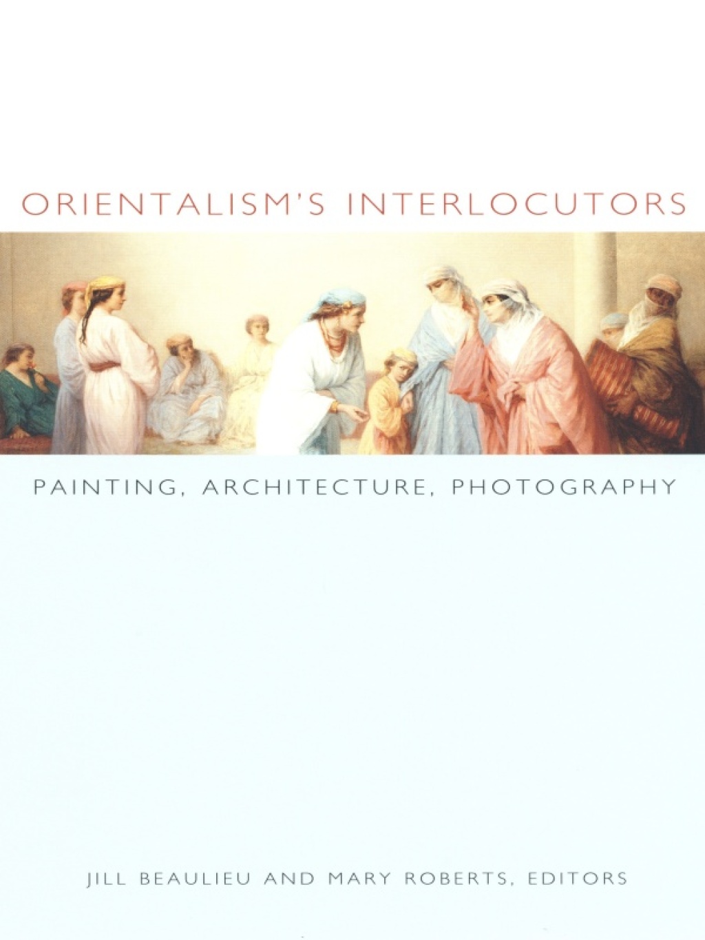 Orientalism's Interlocutors Painting, Architecture, Photography  â€“ PDF/EPUB Version Downloadable