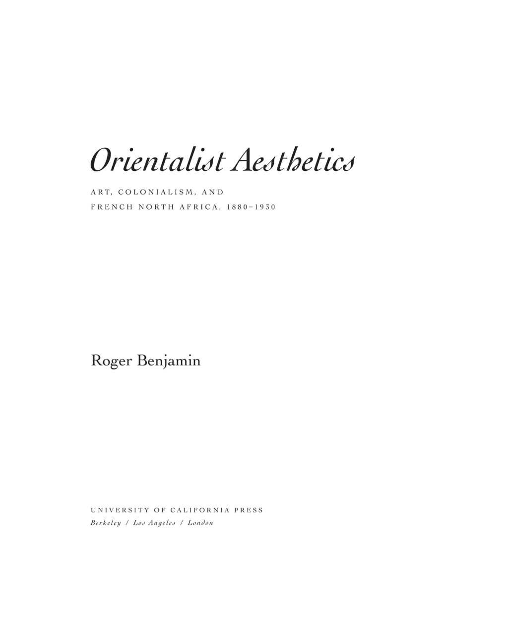 Orientalist Aesthetics Art, Colonialism, and French North Africa, 1880-1930 1st Edition â€“ PDF/EPUB Version Downloadable