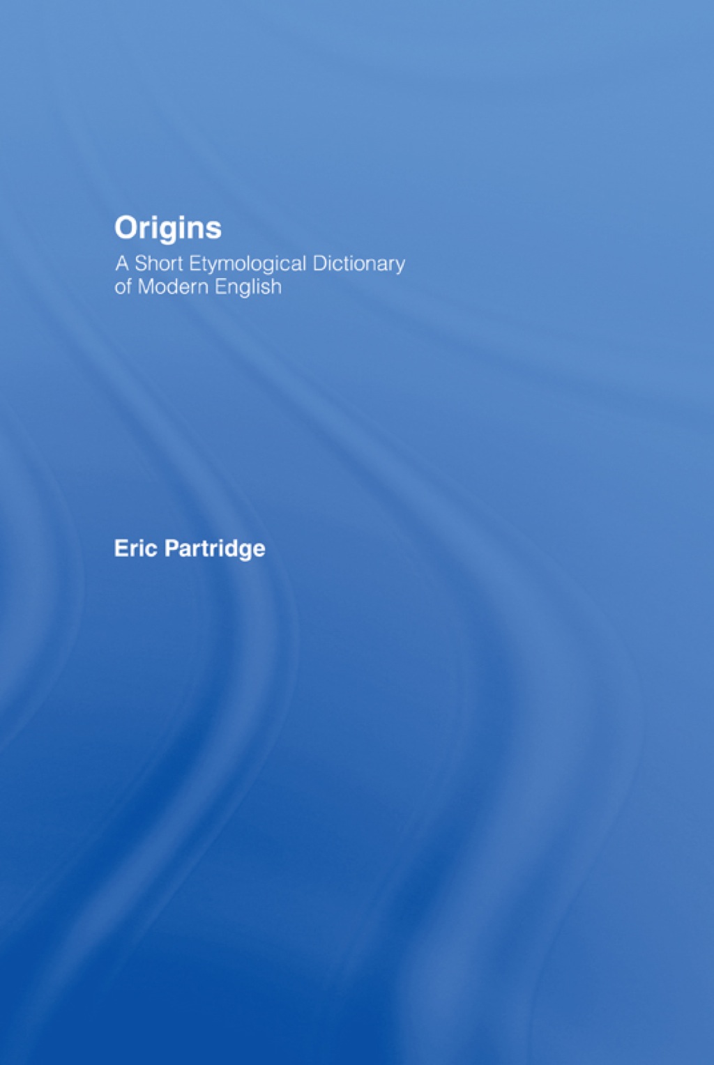 Origins A Short Etymological Dictionary of Modern English 1st Edition â€“ PDF/EPUB Version Downloadable