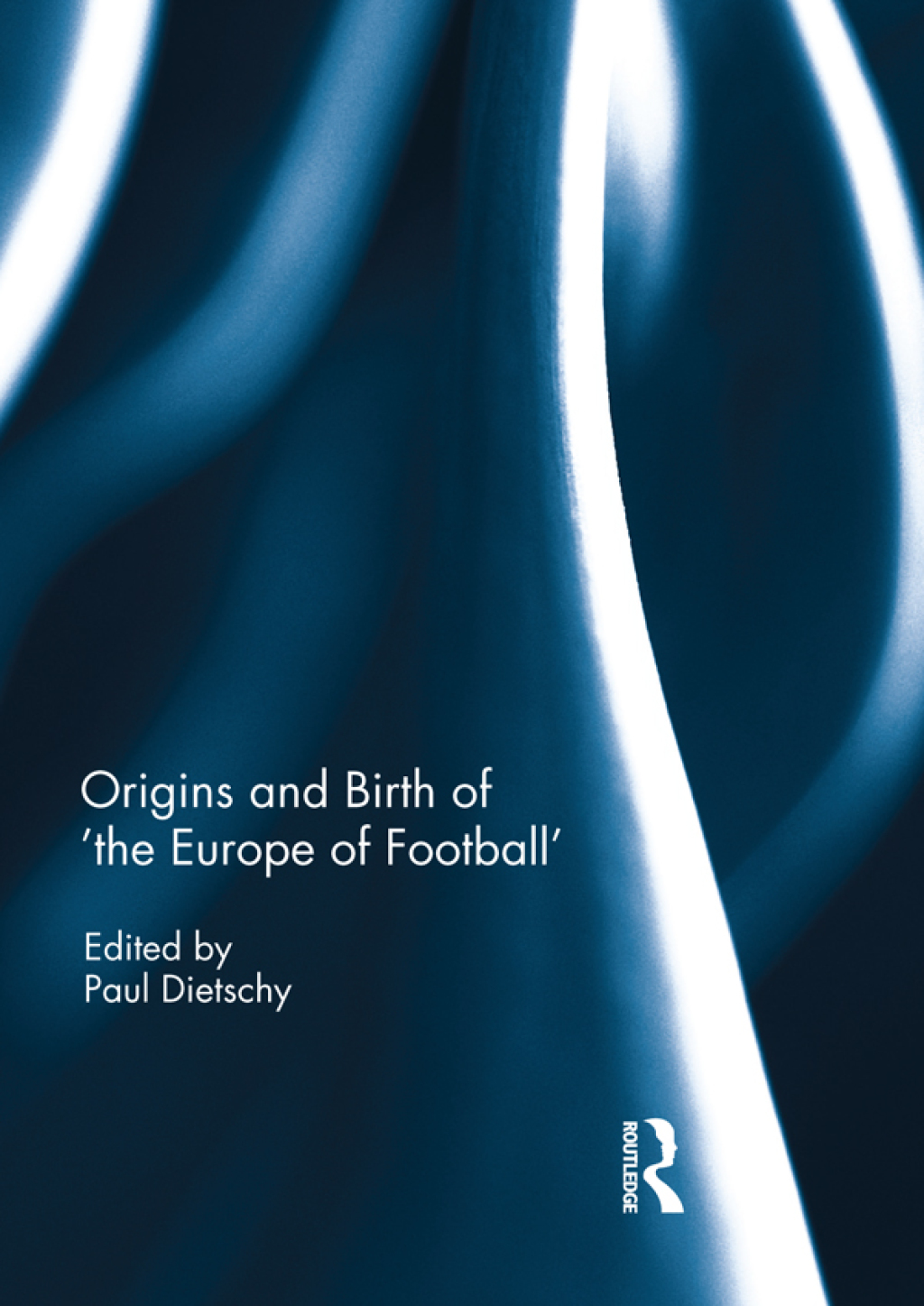 Origins and Birth of the Europe of football 1st Edition â€“ PDF/EPUB Version Downloadable