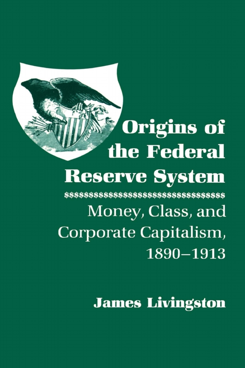 Origins of the Federal Reserve System Money, Class, and Corporate Capitalism, 1890â€“1913  â€“ PDF/EPUB Version Downloadable