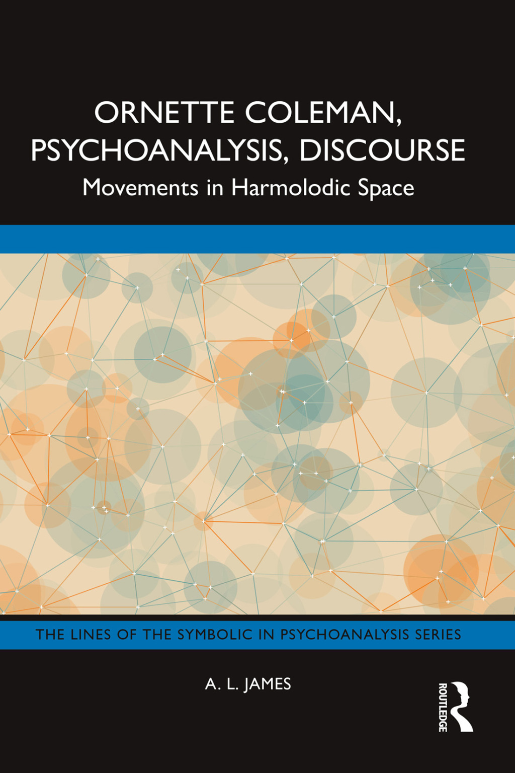 Ornette Coleman, Psychoanalysis, Discourse Movements in Harmolodic Space 1st Edition â€“ PDF/EPUB Version Downloadable