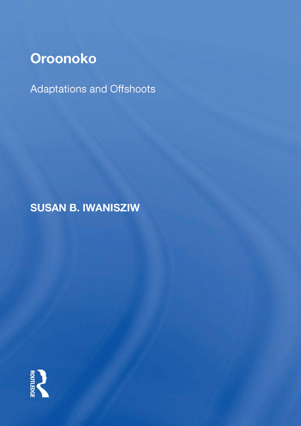 Oroonoko Adaptations and Offshoots 1st Edition â€“ PDF/EPUB Version Downloadable