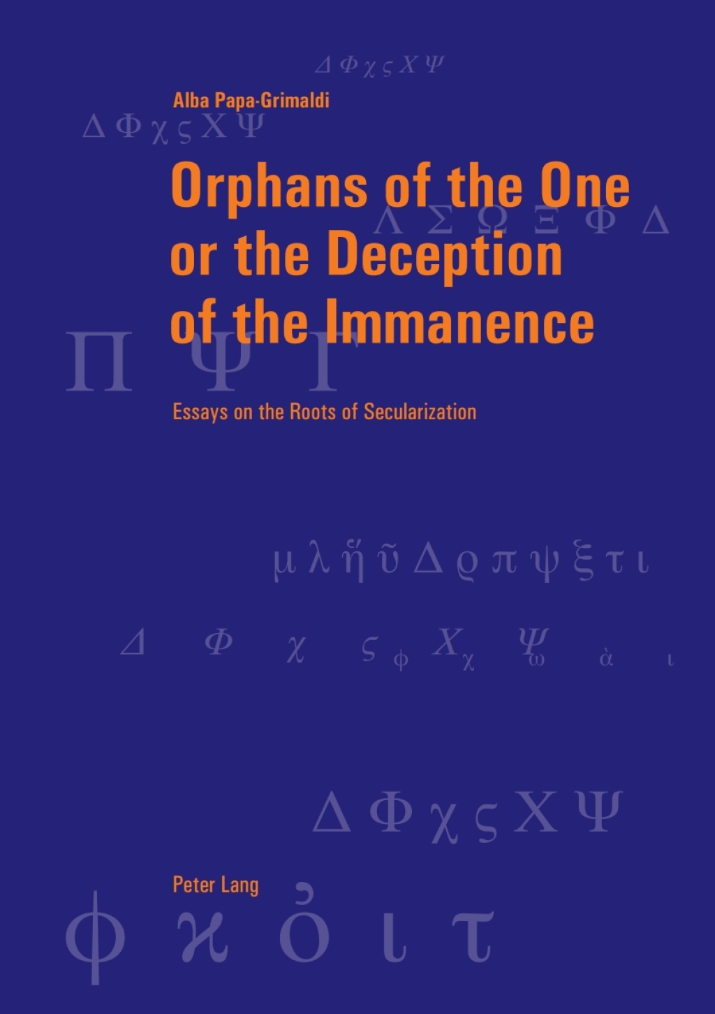 Orphans of the One or the Deception of the Immanence Essays on the Roots of Secularization 1st Edition â€“ PDF/EPUB Version Downloadable