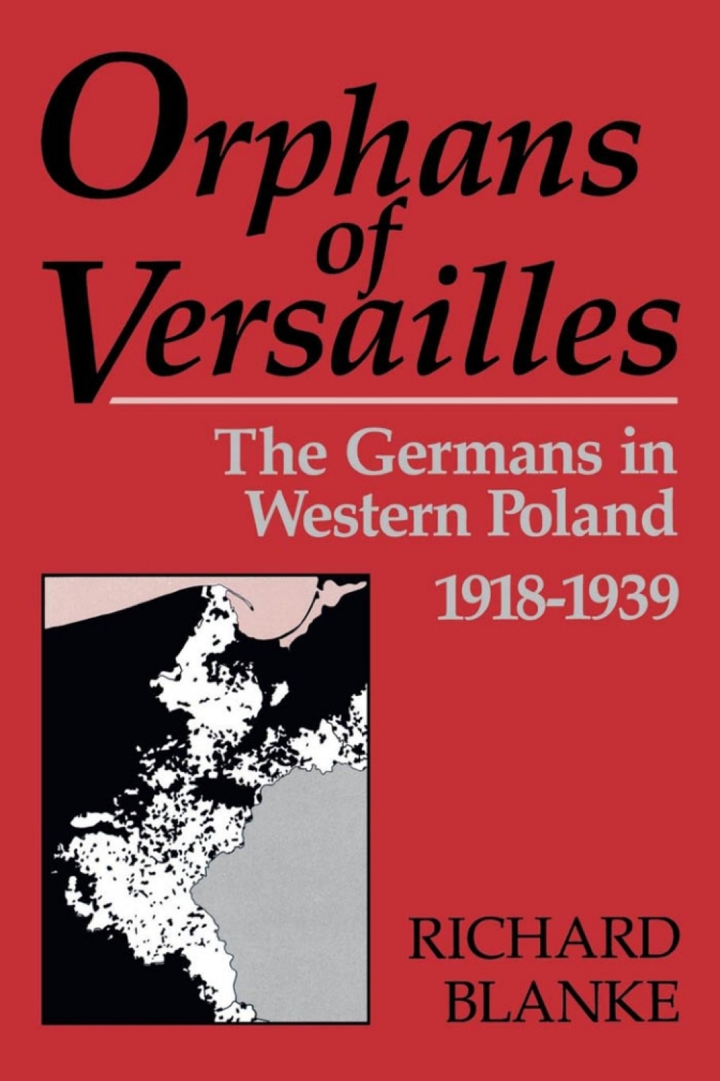 Orphans Of Versailles The Germans in Western Poland, 1918-1939  â€“ PDF/EPUB Version Downloadable